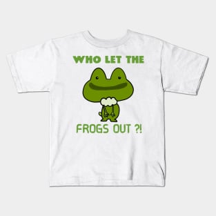 Who Let The Frogs Out ?! Kids T-Shirt
